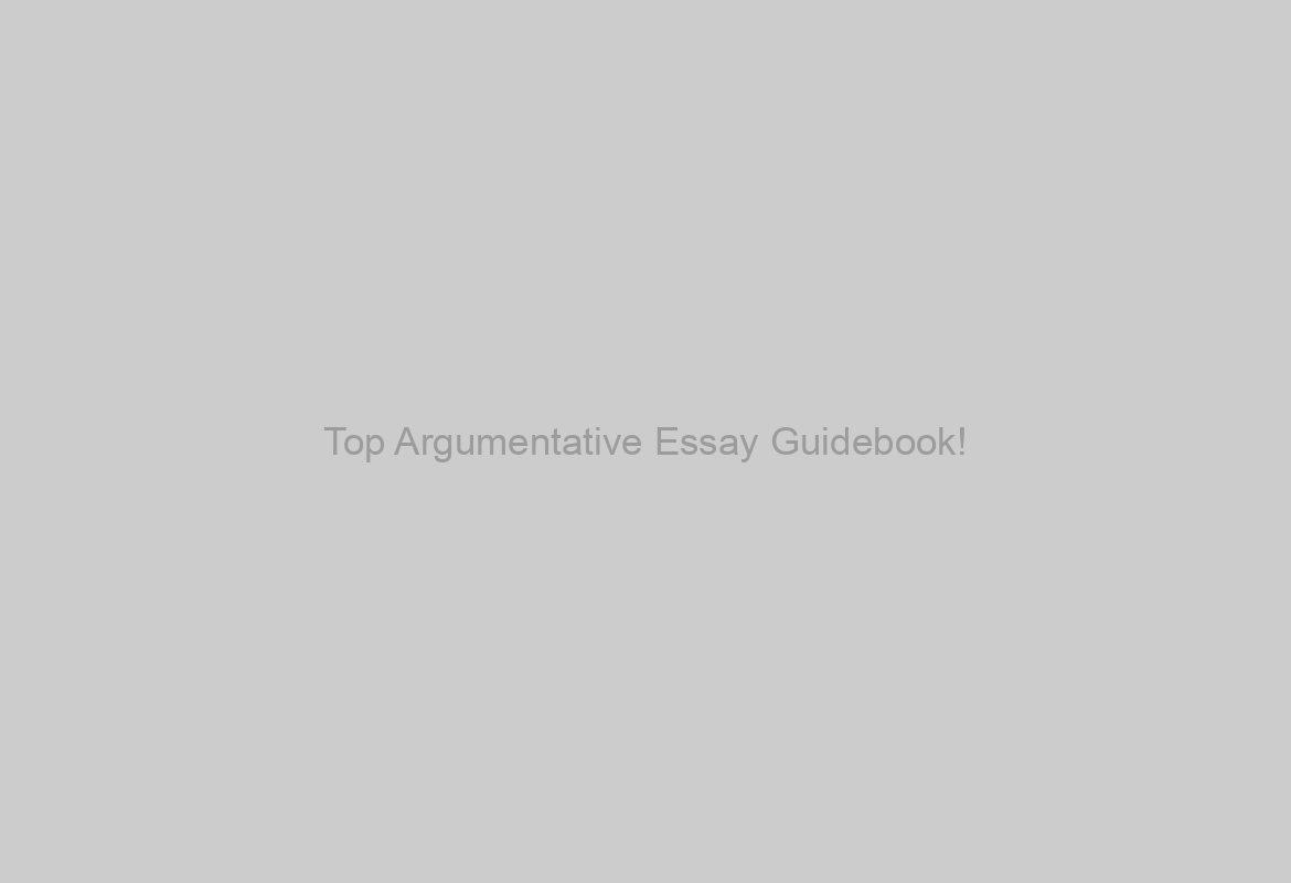 Top Argumentative Essay Guidebook!
